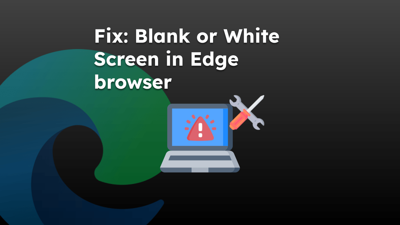 fix-blank-or-white-screen-in-edge-browser